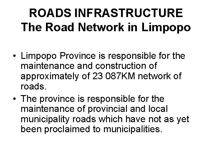 ROADS INFRASTRUCTURE The Road Network in Limpopo • Limpopo Province is responsible for the