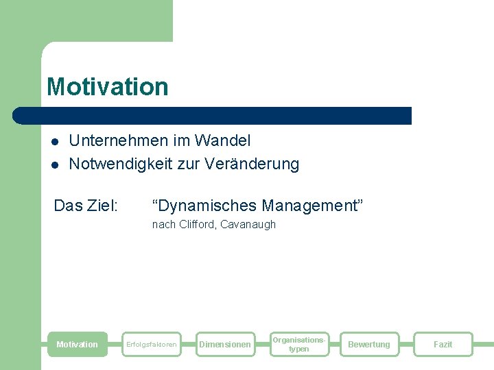 Motivation l l Unternehmen im Wandel Notwendigkeit zur Veränderung Das Ziel: “Dynamisches Management” nach