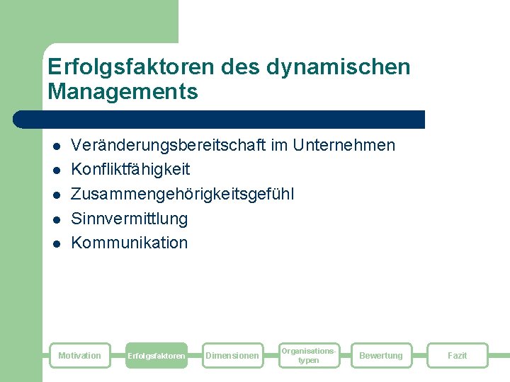 Erfolgsfaktoren des dynamischen Managements l l l Veränderungsbereitschaft im Unternehmen Konfliktfähigkeit Zusammengehörigkeitsgefühl Sinnvermittlung Kommunikation