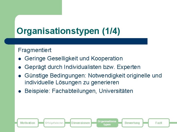 Organisationstypen (1/4) Fragmentiert l Geringe Geselligkeit und Kooperation l Geprägt durch Individualisten bzw. Experten