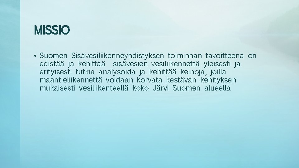 MISSIO • Suomen Sisävesiliikenneyhdistyksen toiminnan tavoitteena on edistää ja kehittää sisävesien vesiliikennettä yleisesti ja