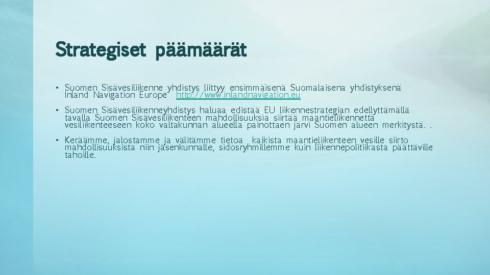 Strategiset päämäärät • Suomen Sisävesiliikenne yhdistys liittyy ensimmäisenä Suomalaisena yhdistyksenä Inland Navigation Europe http: