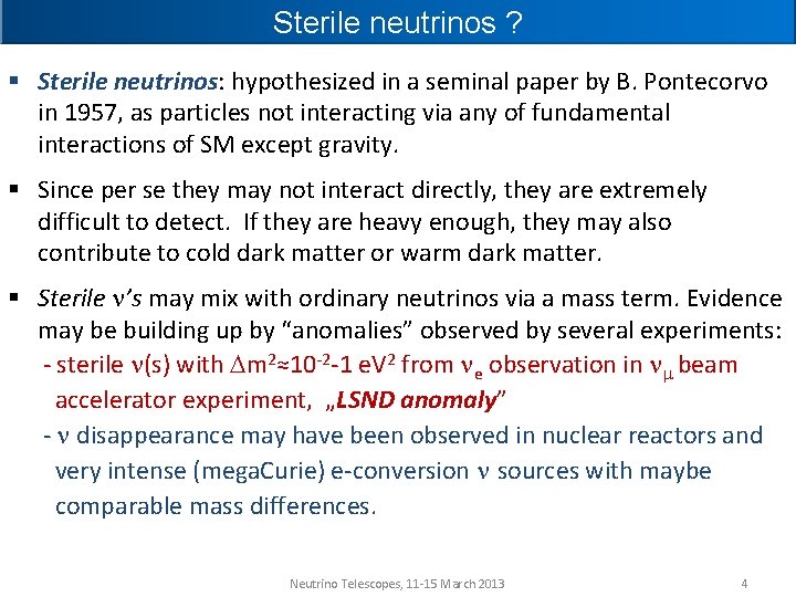 Sterile neutrinos ? § Sterile neutrinos: hypothesized in a seminal paper by B. Pontecorvo