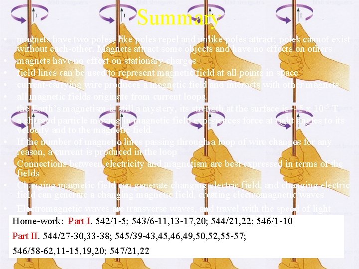 Summary • magnets have two poles; like poles repel and unlike poles attract; poles