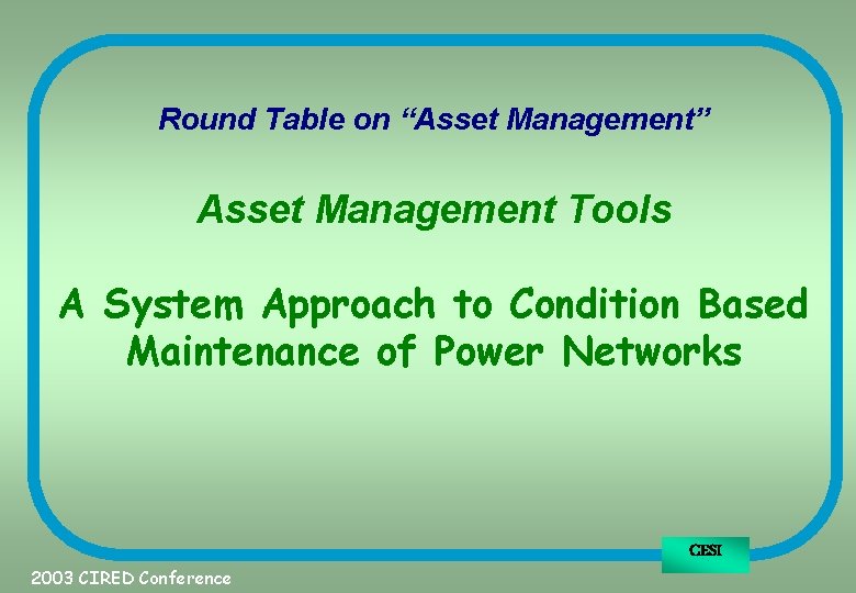 Round Table on “Asset Management” Asset Management Tools A System Approach to Condition Based