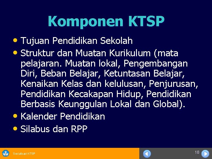 Komponen KTSP • Tujuan Pendidikan Sekolah • Struktur dan Muatan Kurikulum (mata pelajaran. Muatan