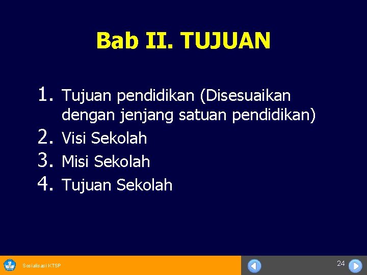 Bab II. TUJUAN 1. Tujuan pendidikan (Disesuaikan 2. 3. 4. Sosialisasi KTSP dengan jenjang