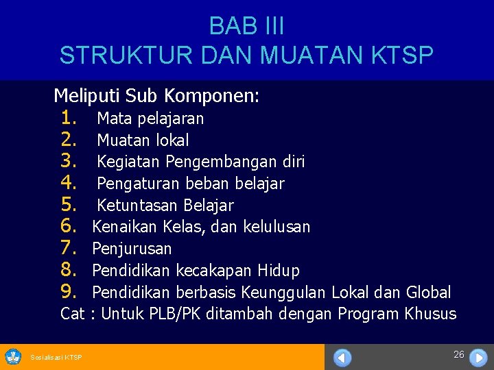 BAB III STRUKTUR DAN MUATAN KTSP Meliputi Sub Komponen: 1. Mata pelajaran 2. Muatan