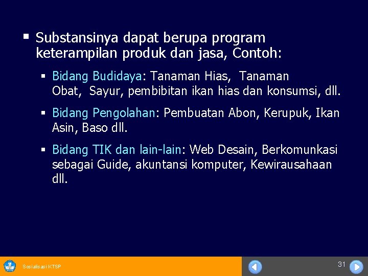 § Substansinya dapat berupa program keterampilan produk dan jasa, Contoh: § Bidang Budidaya: Tanaman