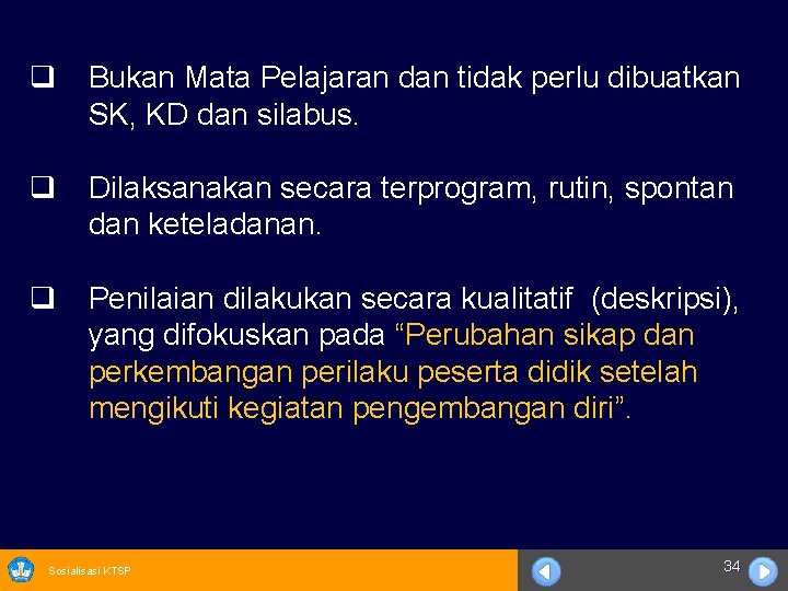 q Bukan Mata Pelajaran dan tidak perlu dibuatkan SK, KD dan silabus. q Dilaksanakan