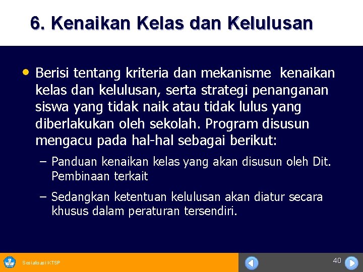 6. Kenaikan Kelas dan Kelulusan • Berisi tentang kriteria dan mekanisme kenaikan kelas dan