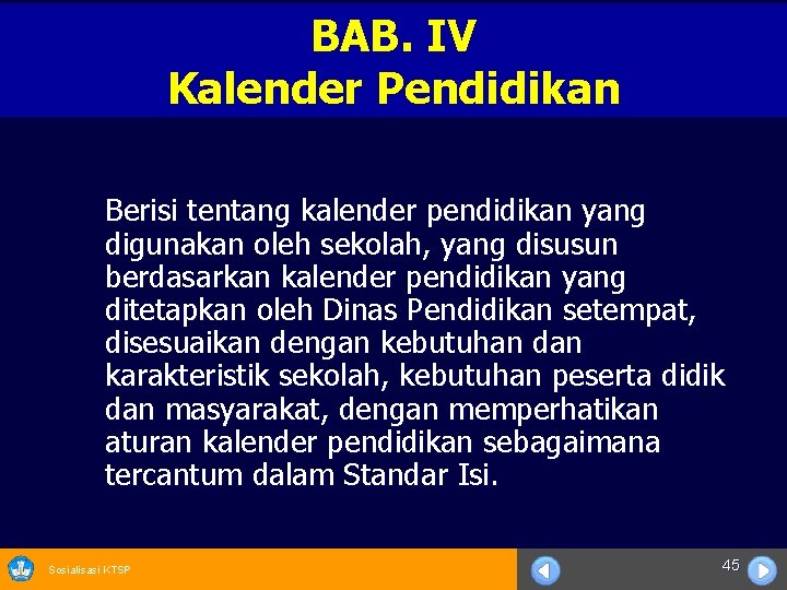 BAB. IV Kalender Pendidikan Berisi tentang kalender pendidikan yang digunakan oleh sekolah, yang disusun