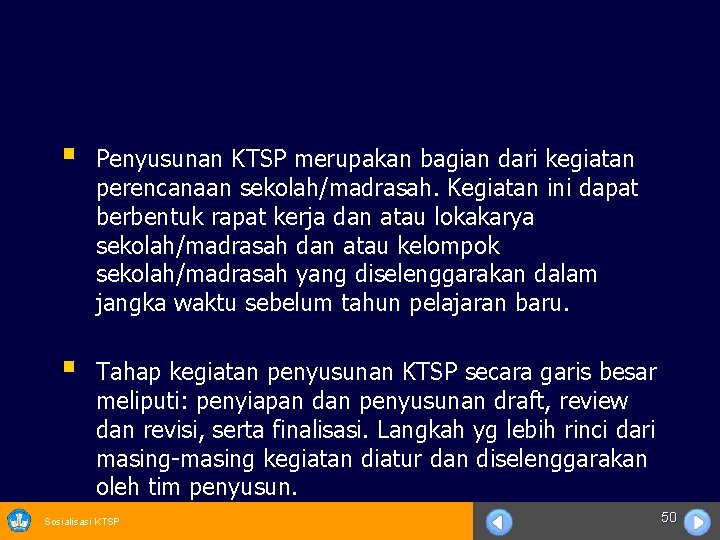 § Penyusunan KTSP merupakan bagian dari kegiatan perencanaan sekolah/madrasah. Kegiatan ini dapat berbentuk rapat