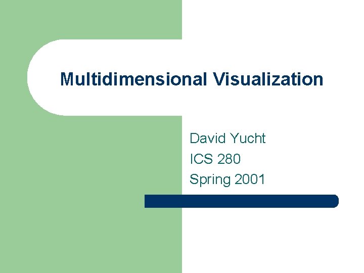 Multidimensional Visualization David Yucht ICS 280 Spring 2001 