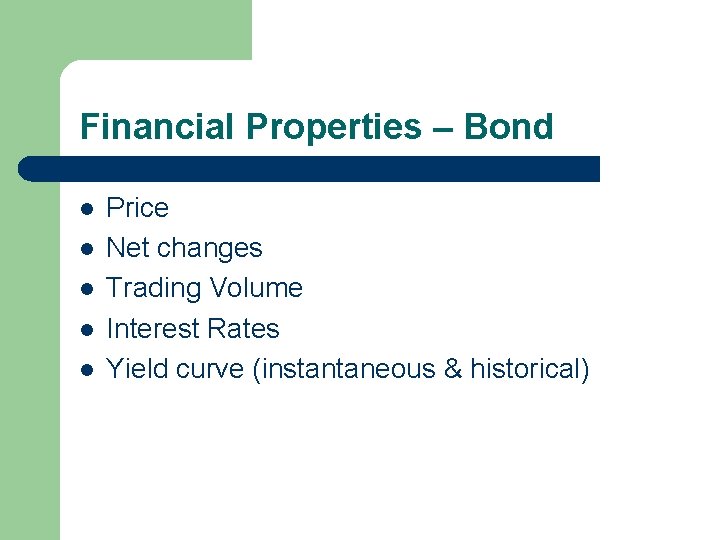 Financial Properties – Bond l l l Price Net changes Trading Volume Interest Rates