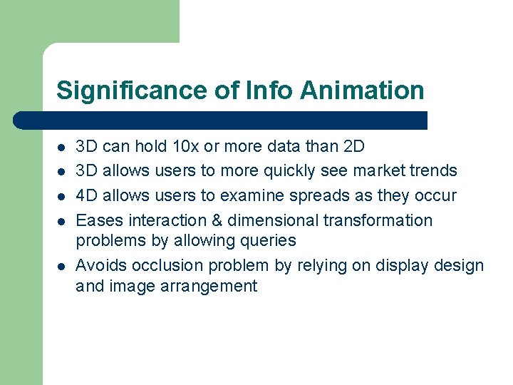 Significance of Info Animation l l l 3 D can hold 10 x or