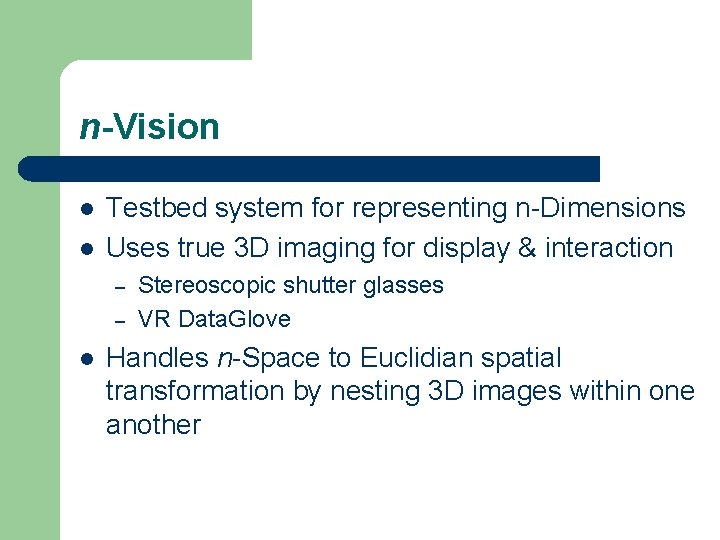 n-Vision l l Testbed system for representing n-Dimensions Uses true 3 D imaging for