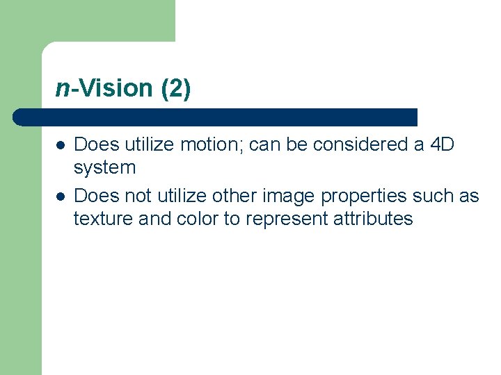 n-Vision (2) l l Does utilize motion; can be considered a 4 D system