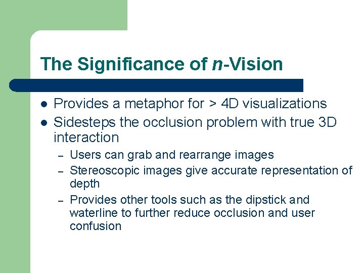 The Significance of n-Vision l l Provides a metaphor for > 4 D visualizations