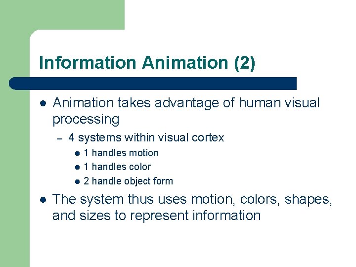 Information Animation (2) l Animation takes advantage of human visual processing – 4 systems