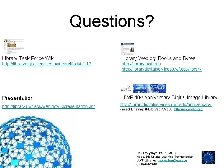 Questions? Library Task Force Wiki Library Weblog: Books and Bytes http: //librarydigitalservices. uwf. edu/tf-wiki-1.