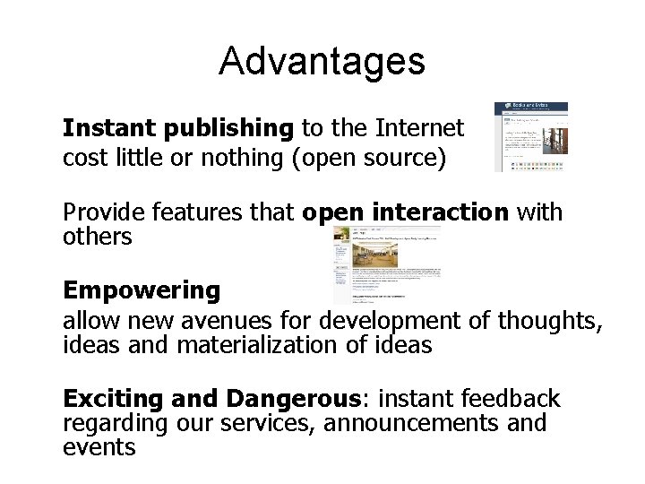 Advantages v Instant publishing to the Internet v cost little or nothing (open source)