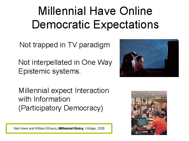 Millennial Have Online Democratic Expectations Not trapped in TV paradigm Not interpellated in One