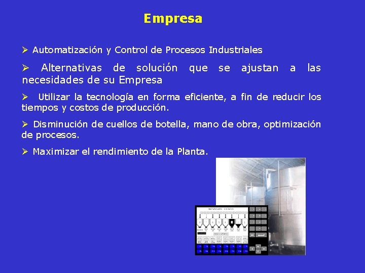 Empresa Ø Automatización y Control de Procesos Industriales Ø Alternativas de solución necesidades de