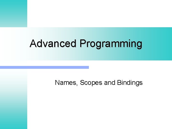 Advanced Programming Names, Scopes and Bindings 