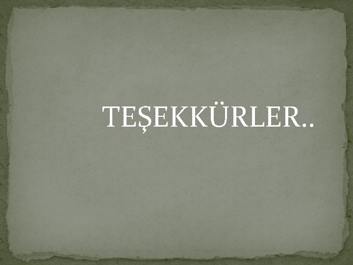 TEŞEKKÜRLER. . 