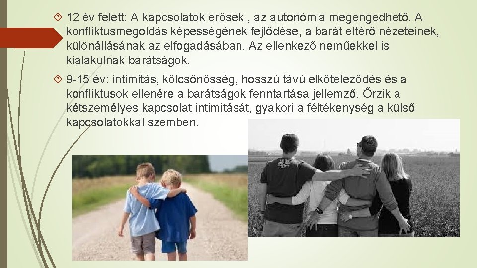  12 év felett: A kapcsolatok erősek , az autonómia megengedhető. A konfliktusmegoldás képességének