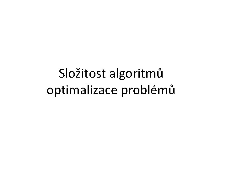 Složitost algoritmů optimalizace problémů 