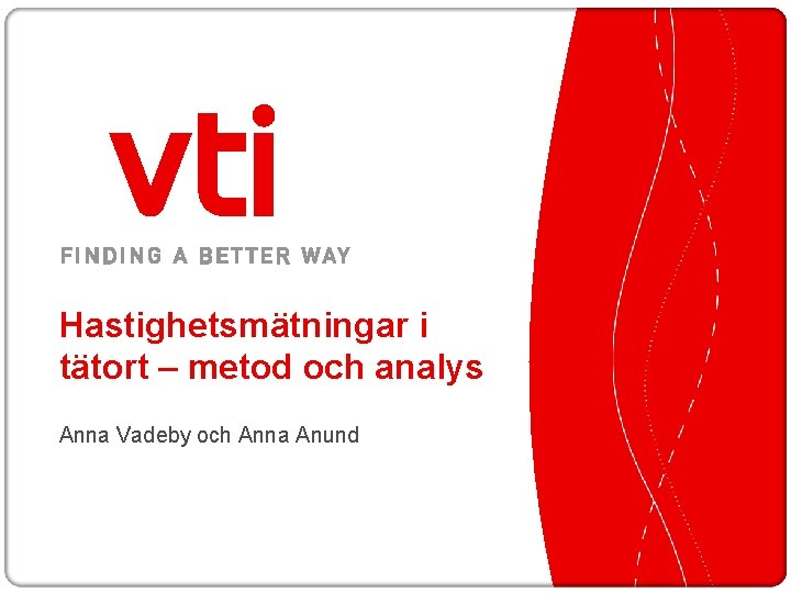 Hastighetsmätningar i tätort – metod och analys Anna Vadeby och Anna Anund 