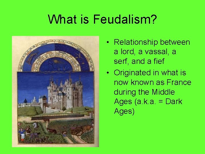What is Feudalism? • Relationship between a lord, a vassal, a serf, and a