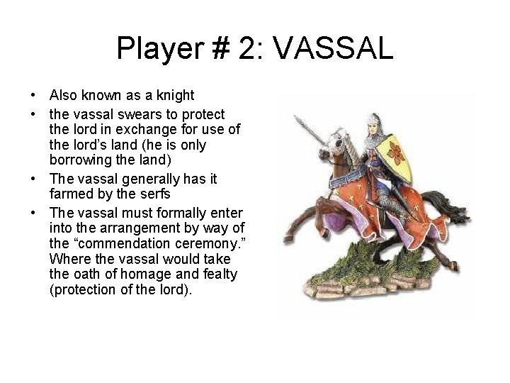 Player # 2: VASSAL • Also known as a knight • the vassal swears