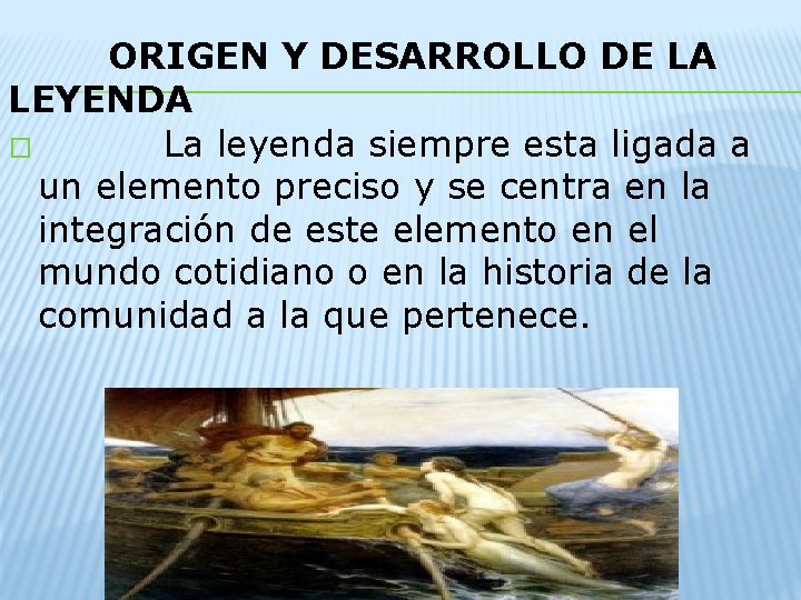 ORIGEN Y DESARROLLO DE LA LEYENDA � La leyenda siempre esta ligada a un