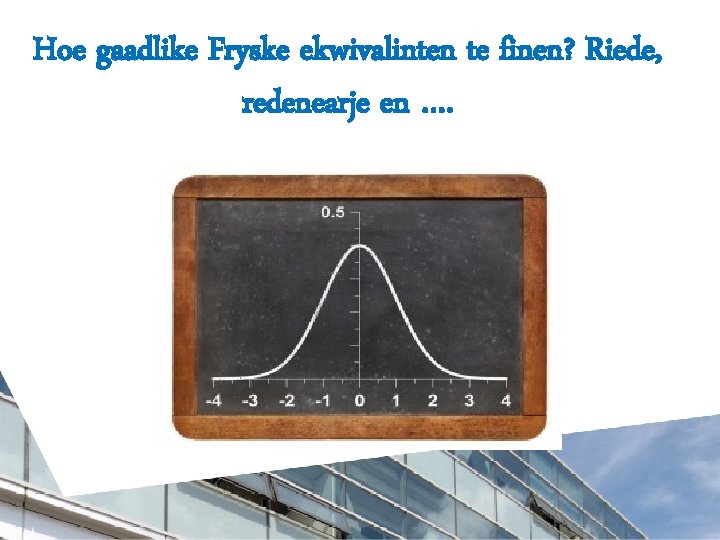 Hoe gaadlike Fryske ekwivalinten te finen? Riede, redenearje en …. 