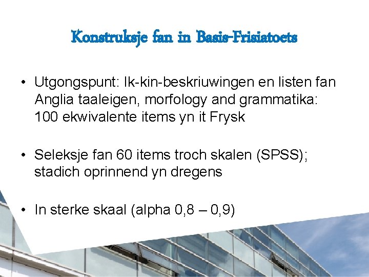 Konstruksje fan in Basis-Frisiatoets • Utgongspunt: Ik-kin-beskriuwingen en listen fan Anglia taaleigen, morfology and