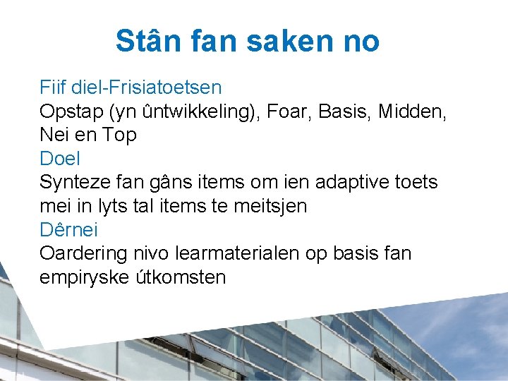 Stân fan saken no Fiif diel-Frisiatoetsen Opstap (yn ûntwikkeling), Foar, Basis, Midden, Nei en