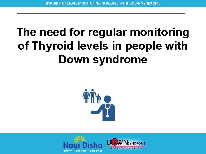 THYROID HORMONE MONITORING IN PEOPLE WITH DOWN SYNDROME The need for regular monitoring of