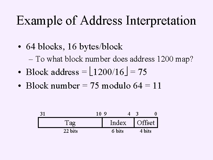 Example of Address Interpretation • 64 blocks, 16 bytes/block – To what block number