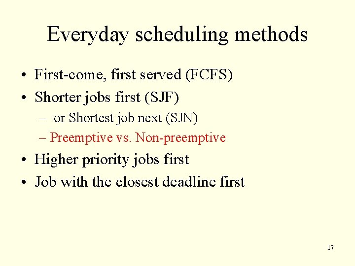 Everyday scheduling methods • First-come, first served (FCFS) • Shorter jobs first (SJF) –