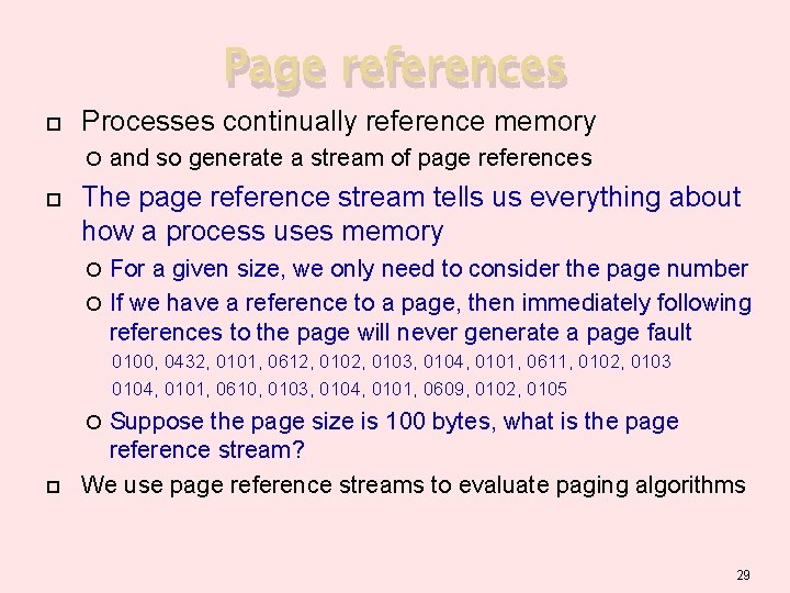 Page references Processes continually reference memory and so generate a stream of page references