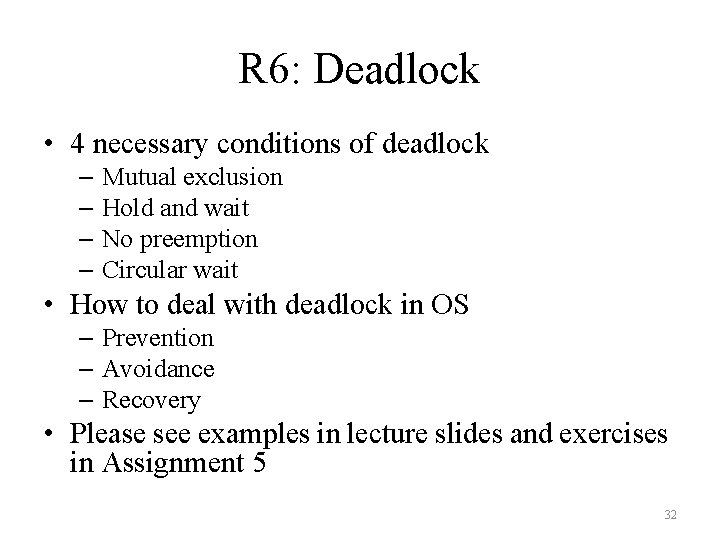 R 6: Deadlock • 4 necessary conditions of deadlock – Mutual exclusion – Hold