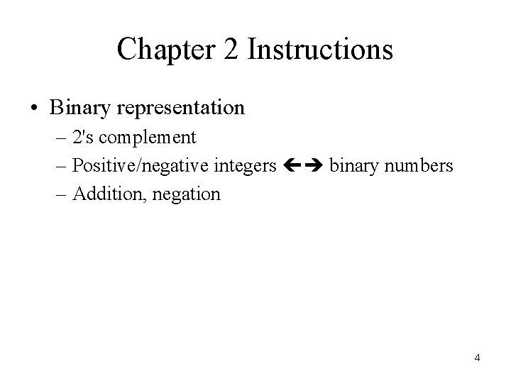 Chapter 2 Instructions • Binary representation – 2's complement – Positive/negative integers binary numbers