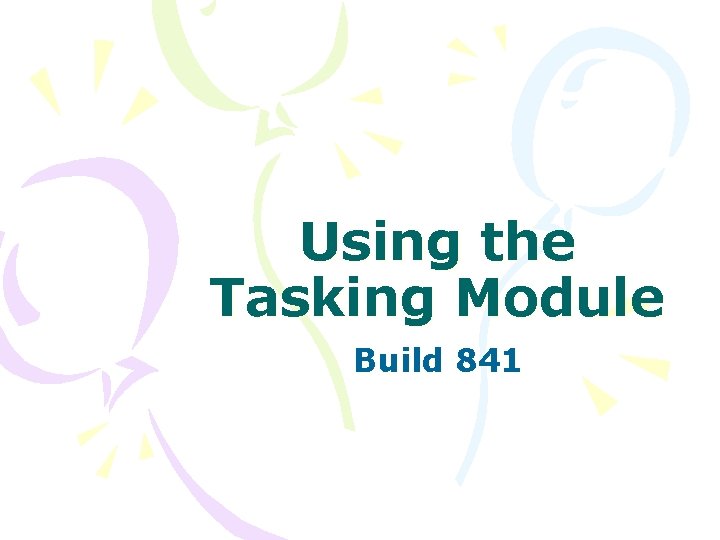 Using the Tasking Module Build 841 