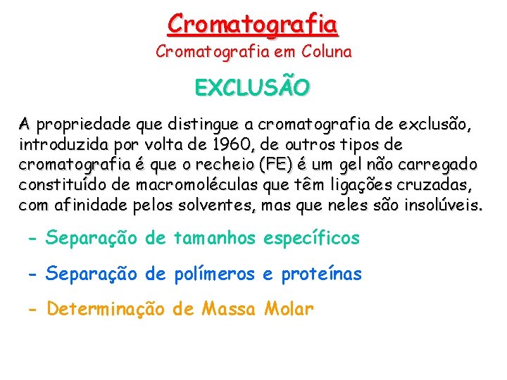 Cromatografia em Coluna EXCLUSÃO A propriedade que distingue a cromatografia de exclusão, introduzida por