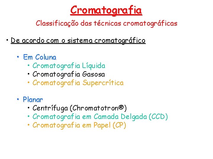 Cromatografia Classificação das técnicas cromatográficas • De acordo com o sistema cromatográfico • Em