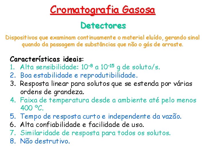 Cromatografia Gasosa Detectores Dispositivos que examinam continuamente o material eluído, gerando sinal quando da