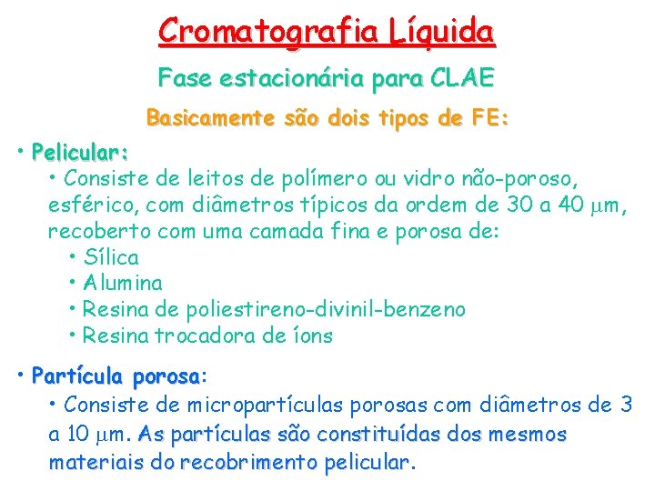Cromatografia Líquida Fase estacionária para CLAE Basicamente são dois tipos de FE: • Pelicular: